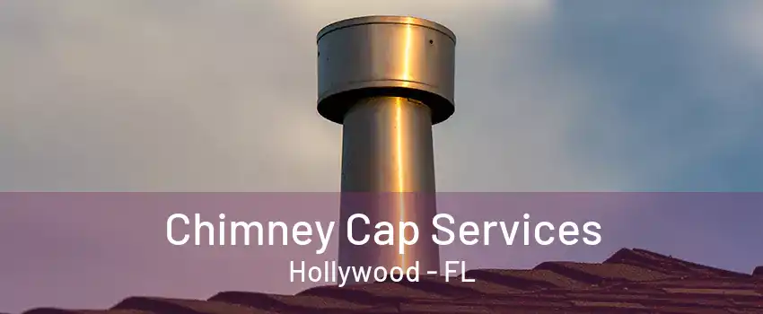 Chimney Cap Services Hollywood - FL