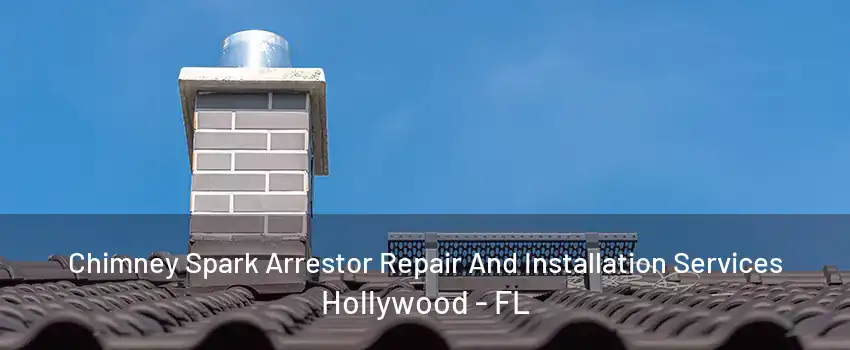 Chimney Spark Arrestor Repair And Installation Services Hollywood - FL