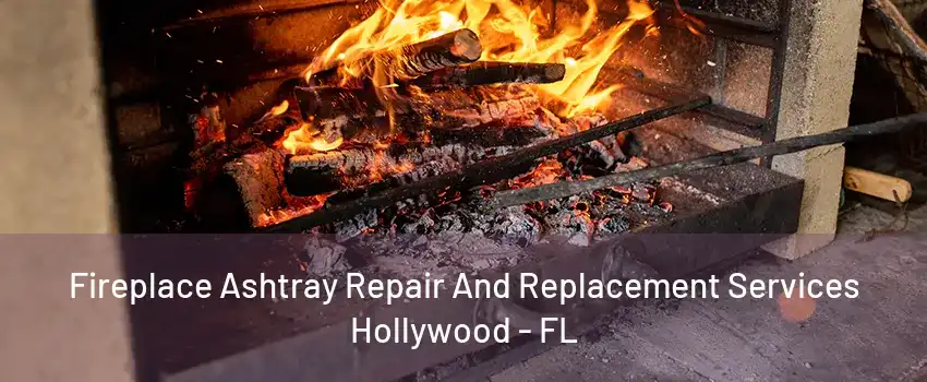 Fireplace Ashtray Repair And Replacement Services Hollywood - FL