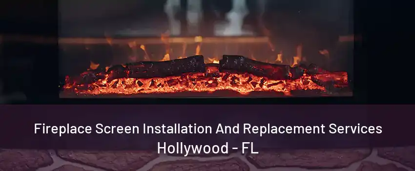 Fireplace Screen Installation And Replacement Services Hollywood - FL