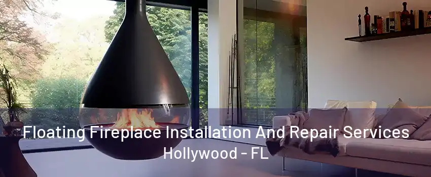 Floating Fireplace Installation And Repair Services Hollywood - FL