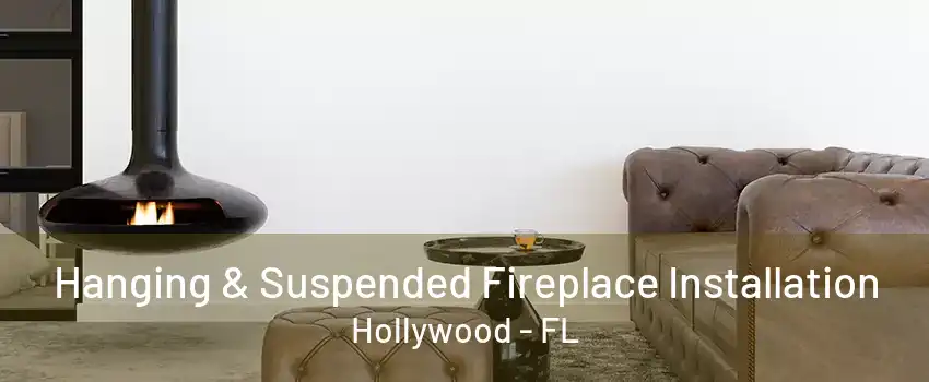 Hanging & Suspended Fireplace Installation Hollywood - FL