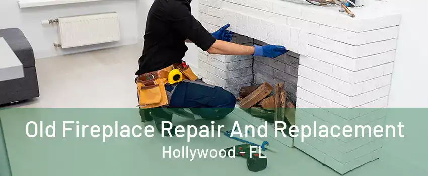 Old Fireplace Repair And Replacement Hollywood - FL